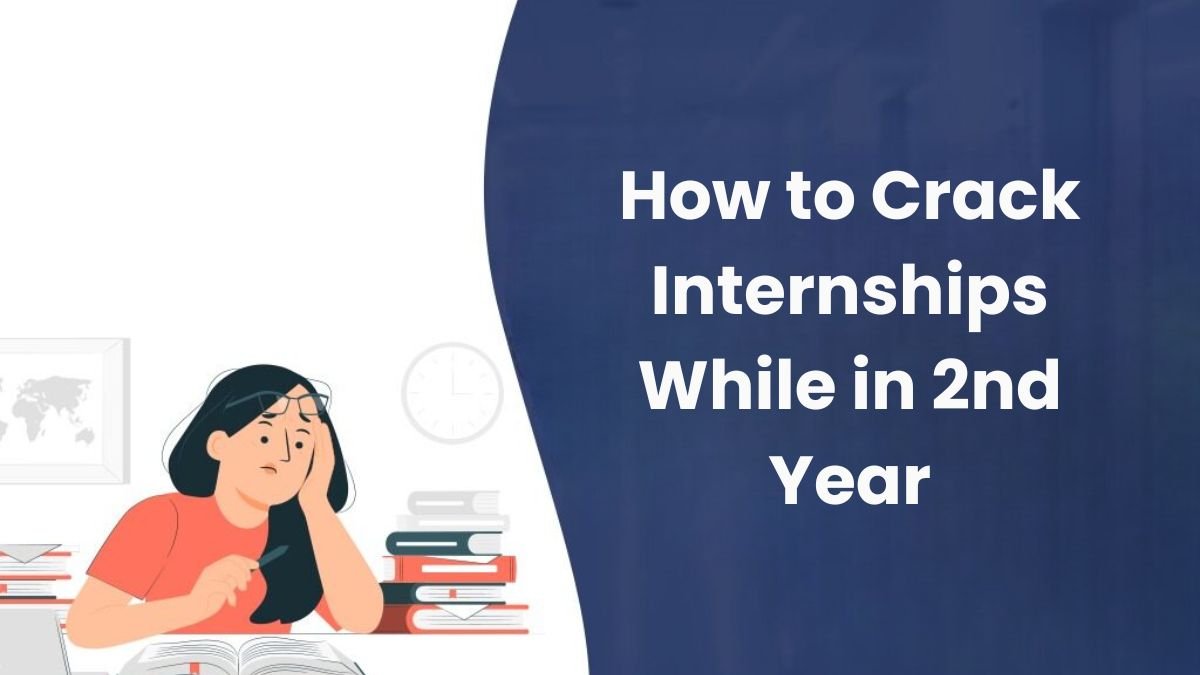 How to Crack Internships While in 2nd Year