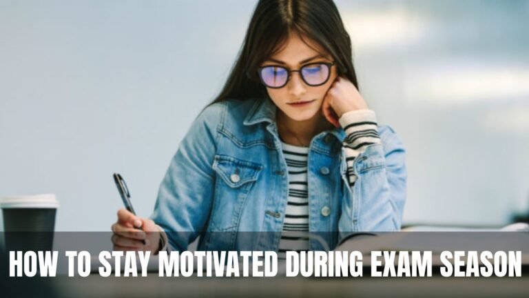 How to Stay Motivated During Exam Season