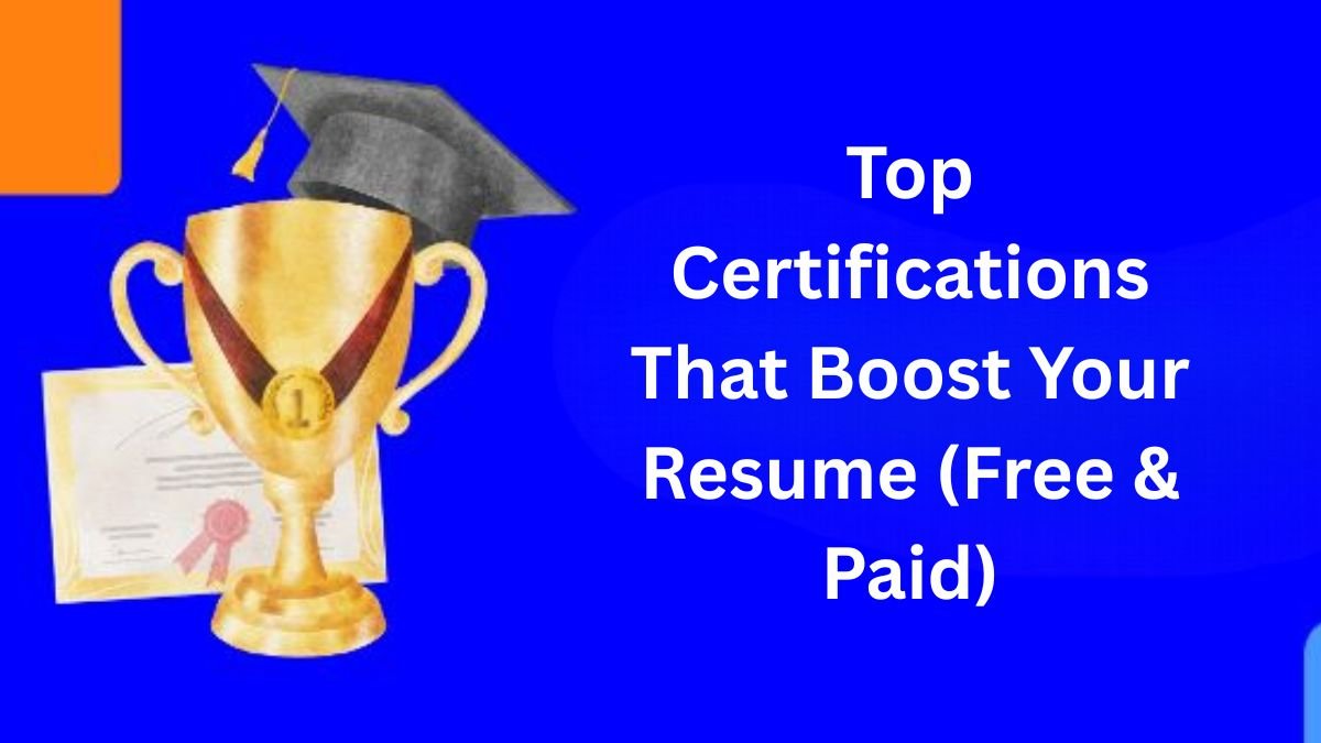 Top Certifications That Boost Your Resume (Free & Paid)